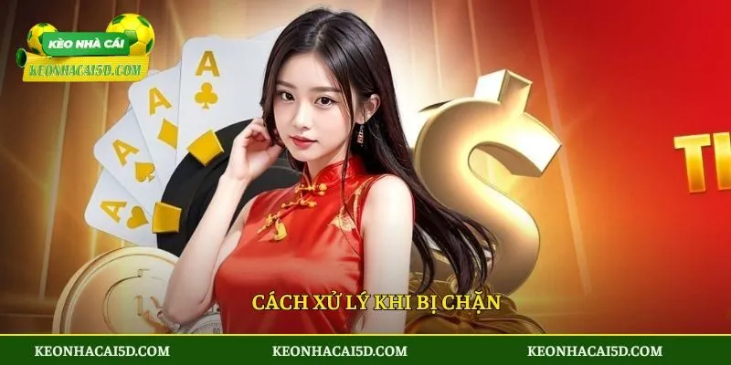 Cách xử lý khi bị chặn