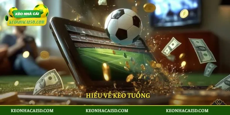 Hiểu về kèo tuồng