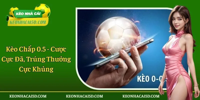 Kèo chấp 0.5