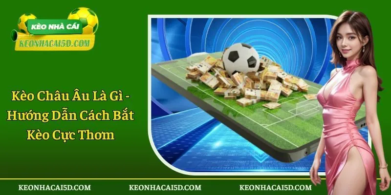 Kèo châu Âu là gì