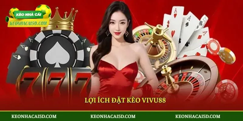 Lợi ích đặt kèo VIVU88