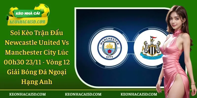Soi kèo trận đấu Newcastle United vs Manchester City