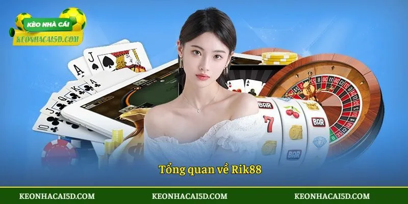 Rik88 - Nền Tảng Trực Tuyến #1 Về Chất Lượng Kho Trò Chơi 2 Tổng quan về Rik88