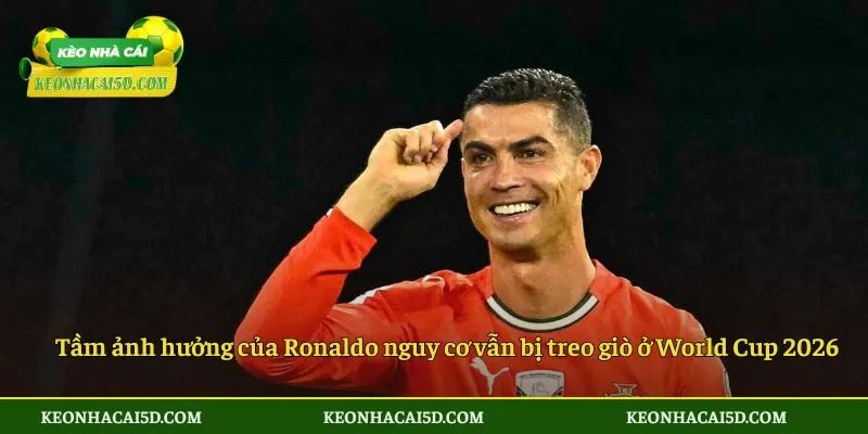 Đánh Giá Về Việc Ronaldo Nguy Cơ Vẫn Bị Treo Giò Ở World Cup 2026 4 Tầm ảnh hưởng của Ronaldo nguy cơ vẫn bị treo giò ở World Cup 2026