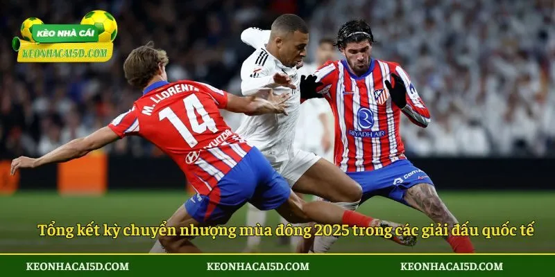 Tổng kết kỳ chuyển nhượng mùa đông 2025 trong các giải đấu quốc tế